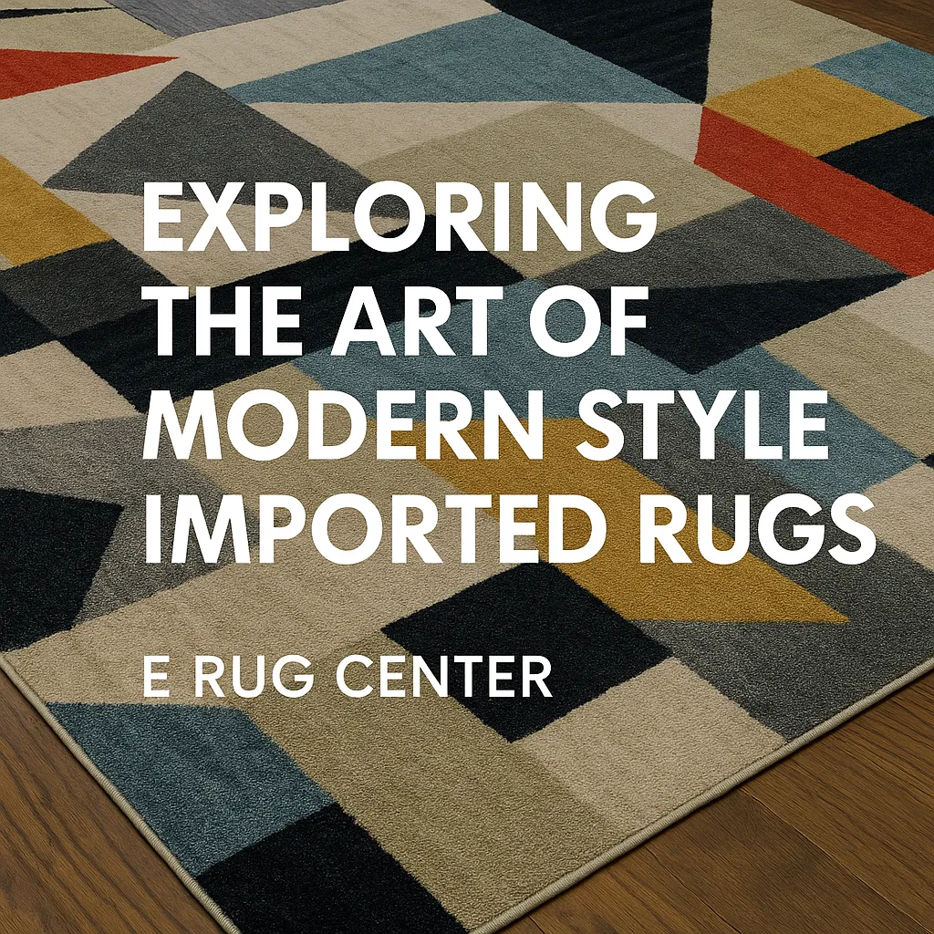 Exploring the Art of Modern Style Imported Rugs
